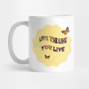 Love the Life you live Mug